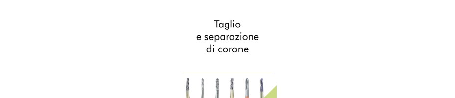 Taglio e separazione di corone